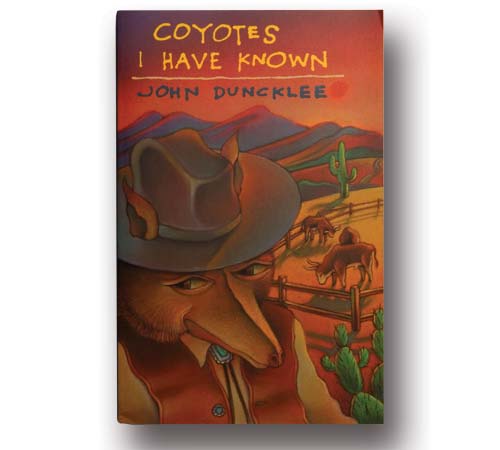Coyotes I Have Known by John Duncklee