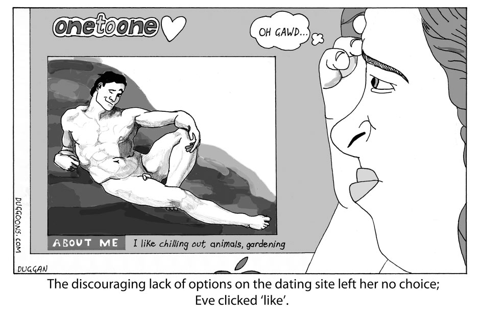 The discouraging lack of options on the dating site left her no choice; Eve clicked 'like'.