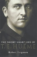 The Short, Sharp Life of TE Hulme by Robert Ferguson