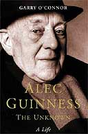Alec Guinness: The Unknown by Garry O'Connor