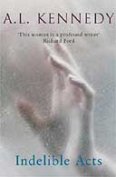 Indelible Acts by AL Kennedy