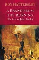 A Brand From the Burning: The Life of John Wesley by Roy Hattersley