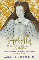 Arbella: England's Lost Queen by Sarah Gristwood 