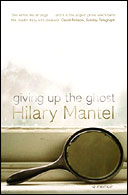 Giving up the Ghost by Hilary Mantel