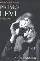 Primo Levi: The Double Bond by Carole Angier