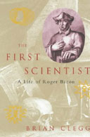 The First Scientist: A Life of Roger Bacon by Brian Clegg