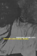 Who Killed Daniel Pearl? by Bernard-Henri Levy