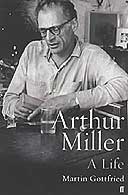 Arthur Miller: A Life by Martin Gottfried 