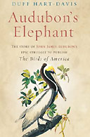 Audubon's Elephant: The Story of John James Audubon's Epic Struggle to Publish The Birds of America by Duff Hart-Davis