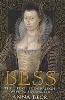 Bess: The Life of Lady Raleigh, Wife to Sir Walter by Anna Beer 