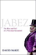 Jabez: The Rise and Fall of a Victorian Rogue by David McKie