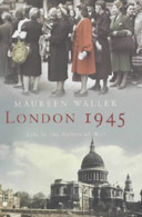 London 1945: Life in the Debris of War Maureen Waller