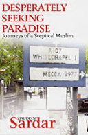 Desperately Seeking Paradise: Journeys of a Sceptical Muslim by Ziauddin