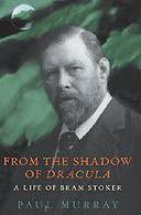 From the Shadow of Dracula: A Life of Bram Stoker by Paul Murray