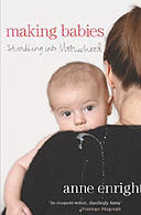 Making Babies: Stumbling into Motherhood by Anne Enright  