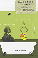 Extreme Measures: The Dark Visions and Bright Ideas of Francis Galton by Martin Brookes