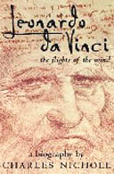 Leonardo da Vinci: Flights of the Mind by Charles Nicholl