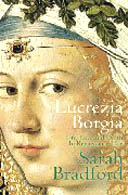 Lucrezia Borgia by Sarah Bradford 