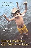 Underwater to Get Out of the Rain: A Love Affair with the Sea by Trevor Norton