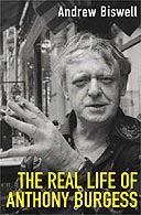 The Real Life Of Anthony Burgess by Andrew Biswell