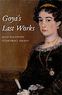 Goya's Last Works by Jonathan Brown and Susan Grace