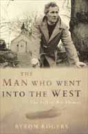The Man Who Went into the West by Byron Rogers