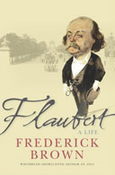 Flaubert: A Life by Frederick Brown