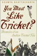 You Must Like Cricket? by Soumya Bhattacharya