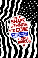 The Shape of Things To Come by Greil Marcus