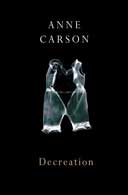 Decreation by Anne Carson 