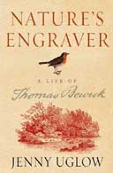 Nature's Engraver: A Life of Thomas Bewick by Jenny Uglow