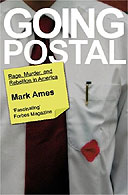 Going Postal: Rage, Murder and Rebellion in America by Mark Ames