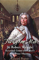 The Great Man: Sir Robert Walpole - Scoundrel, Genius and Britain's First Prime Minister by Edward Pearce