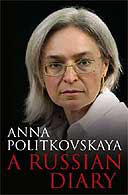 A Russian Diary by Anna Politkovskaya with foreword by Jon Snow 