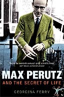 Max Perutz and the Secret of Life by Georgina Ferry
