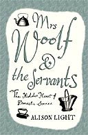 Mrs Woolf and the Servants by Alison Light