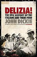 Delizia! The Epic History of the Italians and Their Food by John Dickie