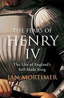 The Fears of Henry IV: The Life of England's Self-Made King by Ian Mortimer