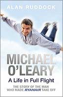 Michael O'Leary: A Life in Full Flight by Alan Ruddock