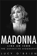 Madonna: Like An Icon - The Definitive Biography by Lucy O'Brien