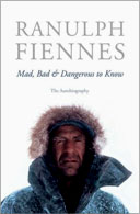 Mad, Bad and Dangerous to Know by Ranulph Fiennes