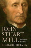 John Stuart Mill: Victorian Firebrand by Richard Reeves