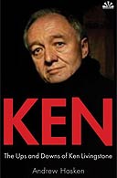 Ken: The Ups and Downs of Ken Livingstone by Andrew Hosken