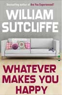 Whatever Makes You Happy William Sutcliffe