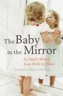 The Baby in the Mirror: A Childs World from Birth to Three by Charles Fernyhough