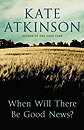 When Will There Be Good News? by Kate Atkinson