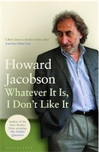Whatever It Is, I Don't Like It Howard Jacobson