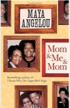 mom me and mom maya angelou mom me and mom maya angelou