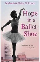 Michaela DePrince, Elaine DePrince, Hope in a Ballet Shoe: Orphaned by war, saved by ballet: an extraordinary true story