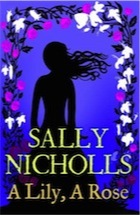 Sally Nicholls, A Lily, A Rose